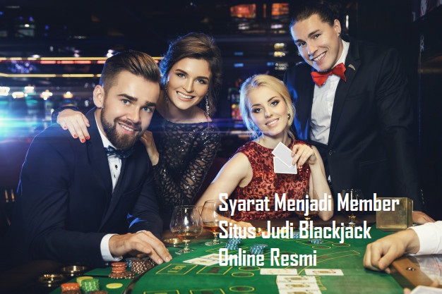 Syarat Menjadi Member Situs Judi Blackjack Online Resmi