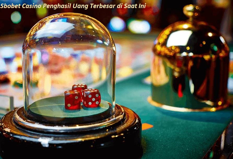 Sbobet Casino Penghasil Uang Terbesar di Saat Ini