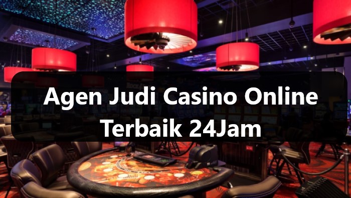 Agen Judi Casino Online Terbaik 24Jam
